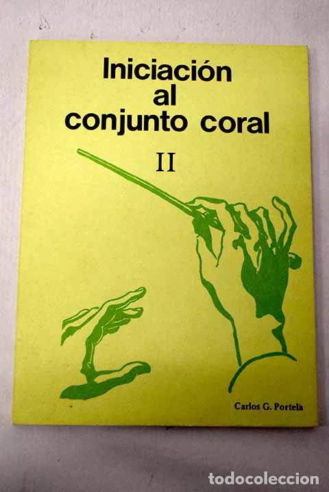 Libros: Iniciaci&oacute;n al conjunto coral II: diez canciones populares a una voz con acompa&ntilde;amiento, muy f&aacute;cil