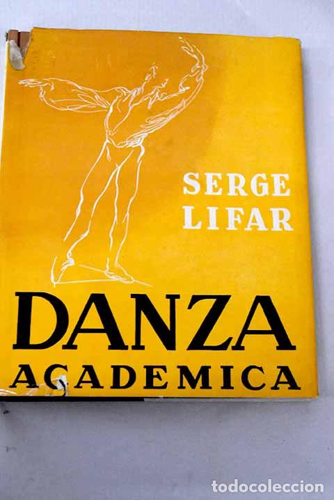 Libros: Danza acad&eacute;mica: Lifar, Serge.- Lifar, Serge