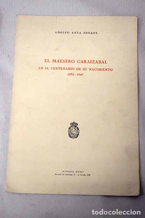 Livres: El maestro Garaizabal en el centenario de su nacimiento 1875-1947.- Anta Seoane, Adolfo