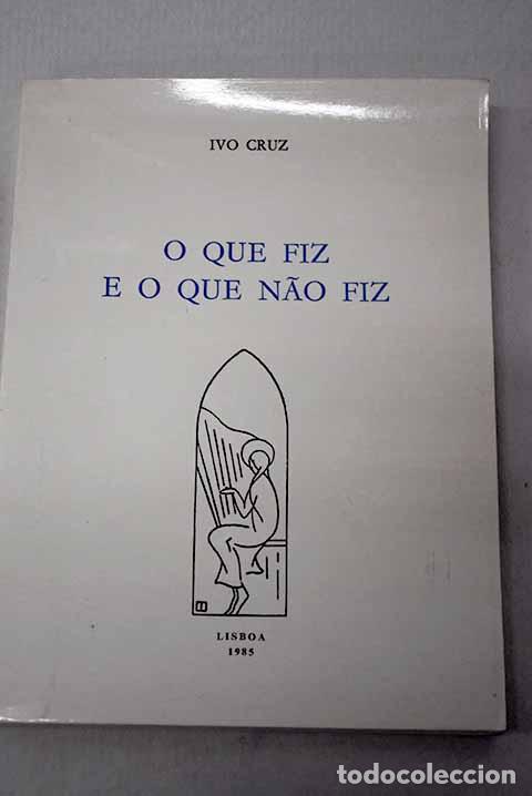 Libros: O que fiz e o que nao fiz.- Cruz, Ivo