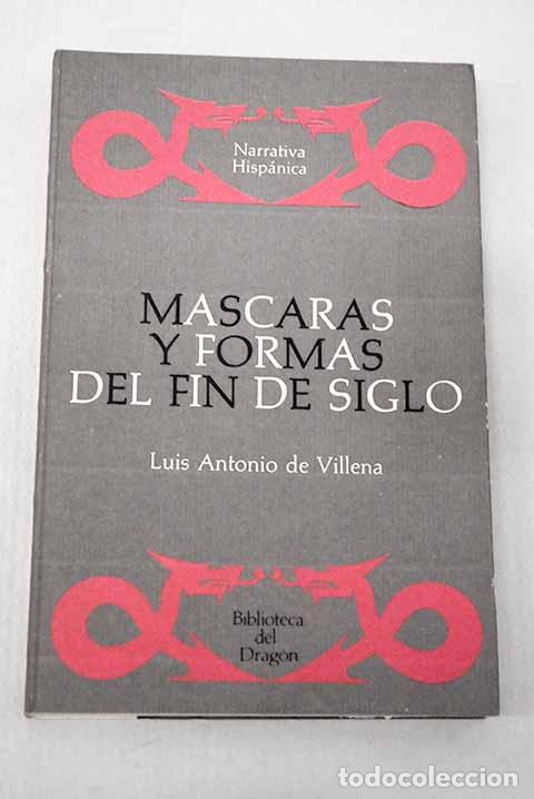 Libros: M&aacute;scaras y formas del Fin de Siglo.- Villena, Luis Antonio de