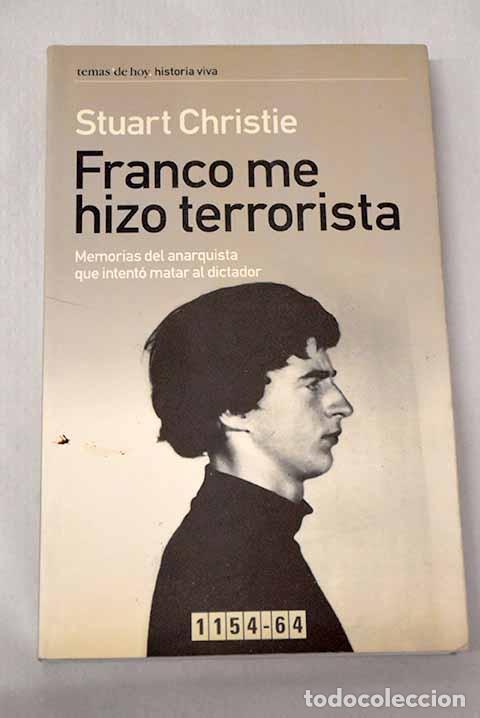 Libros: Franco me hizo terrorista: memorias del anarquista que intent&oacute; matar al dictador.- Christie, Stuart
