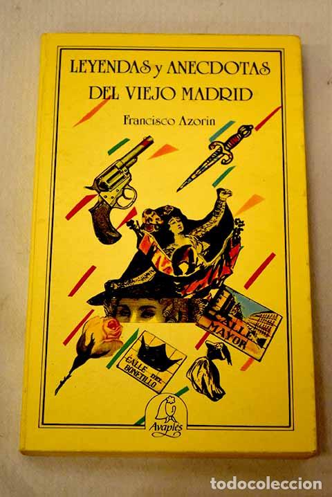 Livres: Leyendas y an&eacute;cdotas del viejo Madrid.- Azor&iacute;n, Francisco
