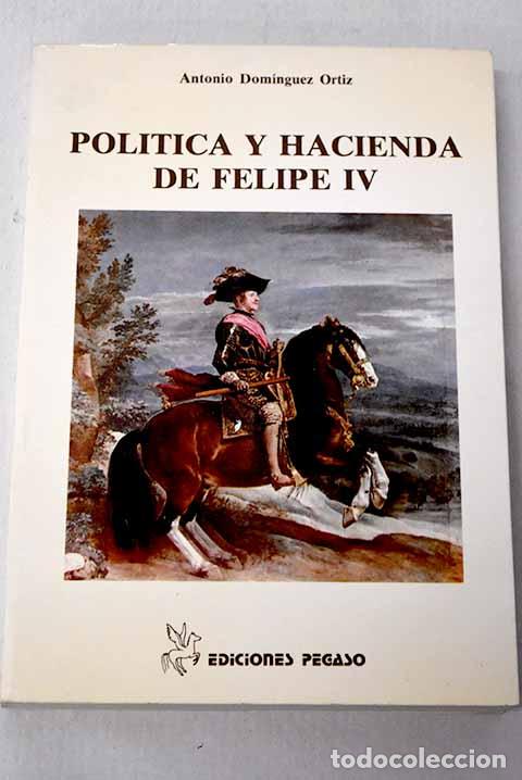 Livres: Pol&iacute;tica y hacienda de Felipe IV.- Dom&iacute;nguez Ortiz, Antonio