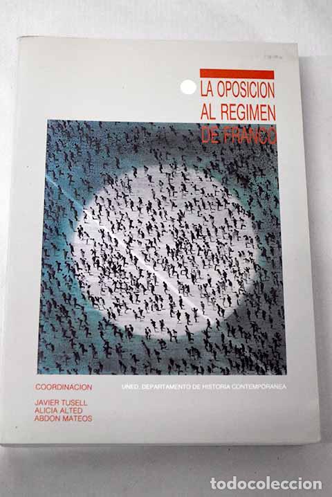 Libri di seconda mano: La oposici&oacute;n al r&eacute;gimen de Franco: estado de la cuesti&oacute;n y metodolog&iacute;a de la investigaci&oacute;n