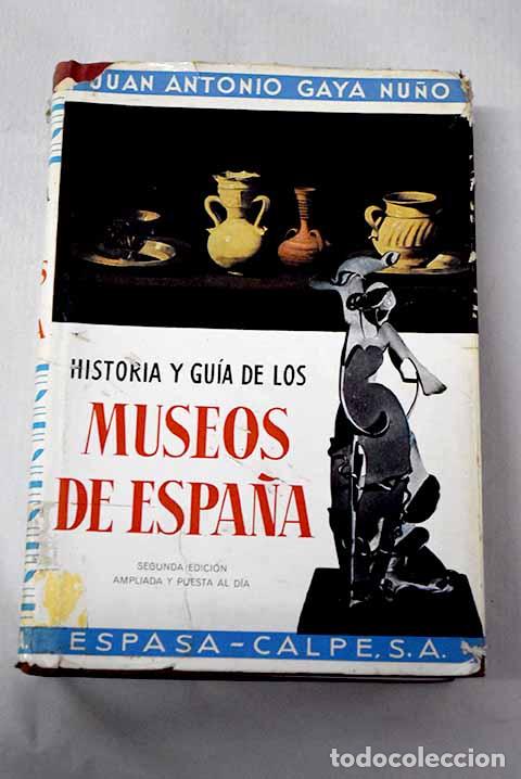 Libri di seconda mano: Historia y guia de los museos de Espa&ntilde;a.- Gaya Nu&ntilde;o, Juan Antonio