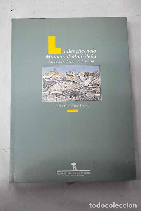 Livres: La beneficencia municipal madrile&ntilde;a: un recorrido por su historia.- Guti&eacute;rrez Sesma, Julio