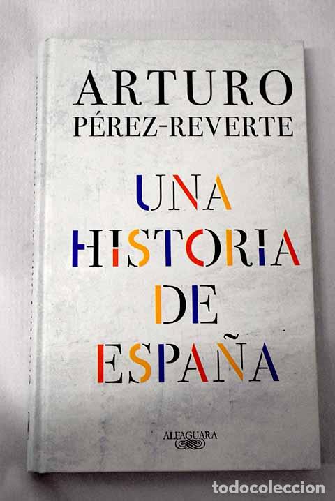 Libri di seconda mano: Una historia de Espa&ntilde;a.- P&eacute;rez-Reverte, Arturo