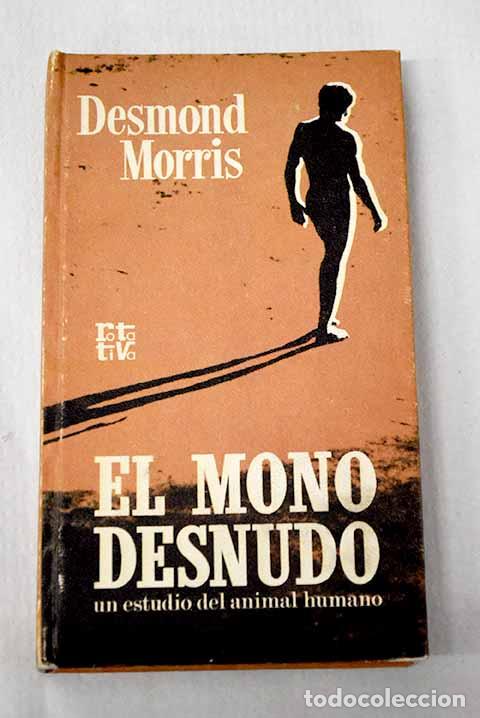 Libri di seconda mano: El mono desnudo: Morris, Desmond.- Morris, Desmond