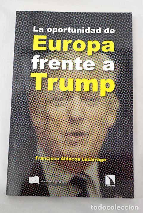 B&uuml;cher: La oportunidad de Europa frente a Trump.- Aldecoa Luz&aacute;rraga, Francisco
