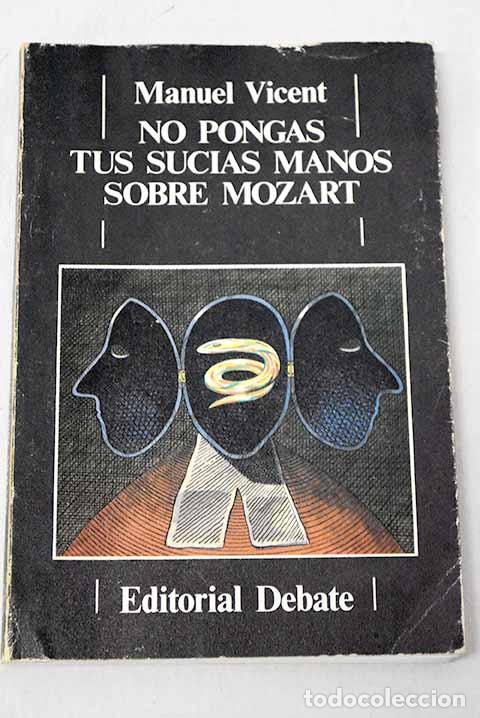 Livres: No pongas tus sucias manos sobre Mozart.- Vicent, Manuel