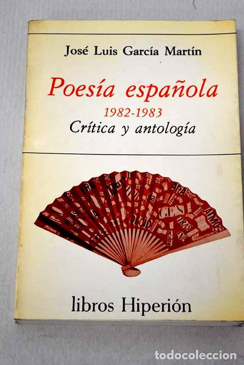 B&uuml;cher: Poes&iacute;a espa&ntilde;ola, 1982-1983: cr&iacute;tica y antolog&iacute;a.- Garc&iacute;a Mart&iacute;n, Jos&eacute; Luis