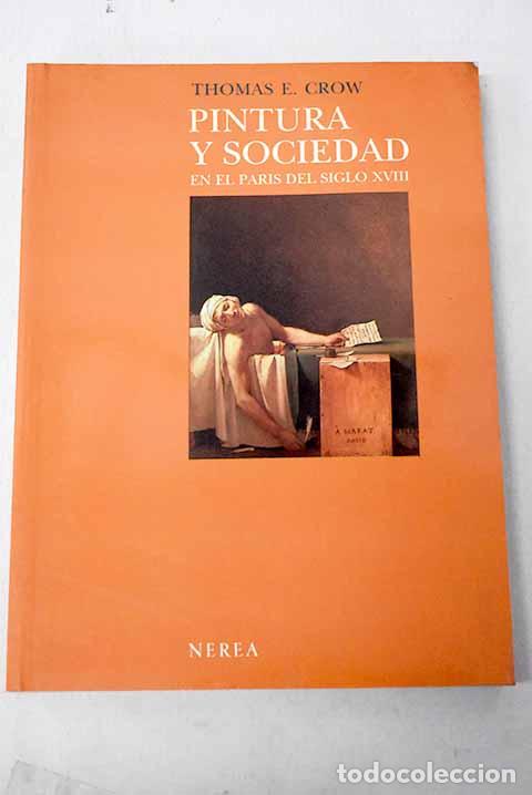 B&uuml;cher: Pintura y sociedad en el Par&iacute;s del siglo XVIII.- Crow, Thomas E.