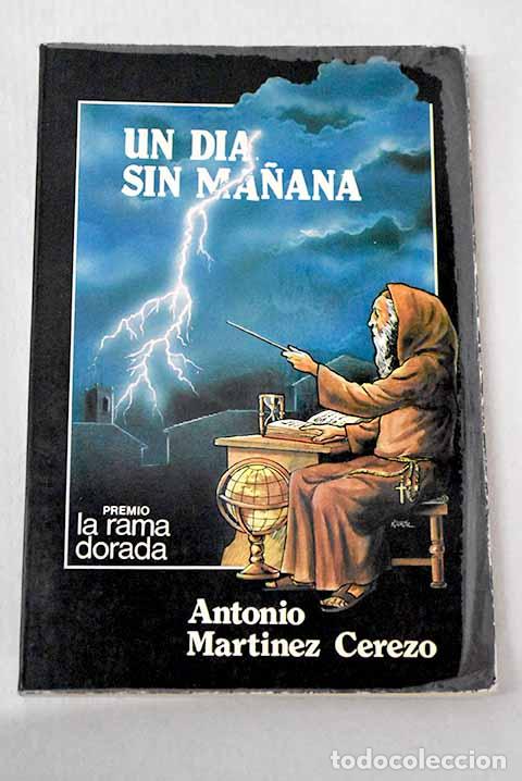 Livres: Un d&iacute;a sin ma&ntilde;ana: Mart&iacute;nez Cerezo, Antonio.- Mart&iacute;nez Cerezo, Antonio