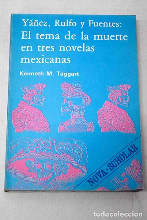 Libros: Y&aacute;&ntilde;ez, Rulfo y Fuentes: el tema de la muerte en tres novelas mexicanas.- Taggart, Kenneth M.