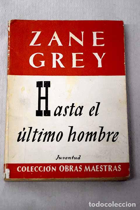 Libros: Hasta el &uacute;ltimo hombre.- Grey, Zane