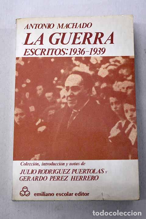 Libros: La guerra: escritos, 1936-1939.- Machado, Antonio