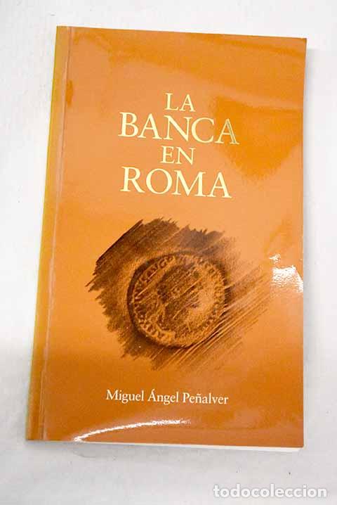 Libros: La banca en Roma: Pe&ntilde;alver Rodr&iacute;guez, Miguel &Aacute;ngel.- Pe&ntilde;alver Rodr&iacute;guez, Miguel &Aacute;ngel