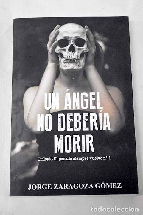 B&uuml;cher: Un &aacute;ngel no deber&iacute;a morir.- Zaragoza G&oacute;mez, Jorge
