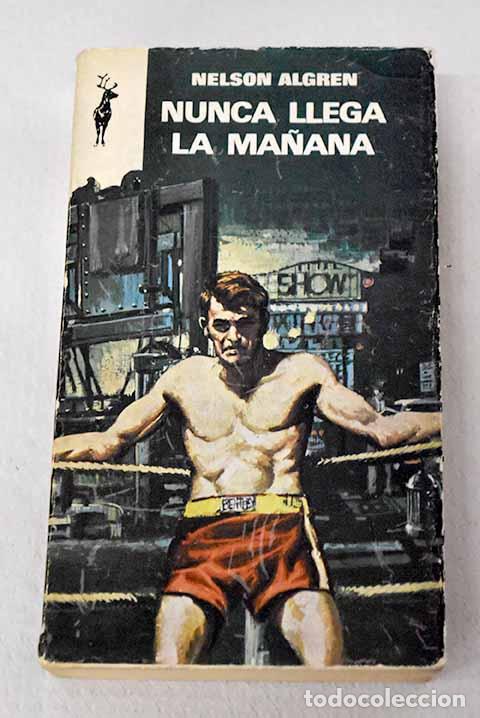 Libros: Nunca llega la ma&ntilde;ana.- Algren, Nelson