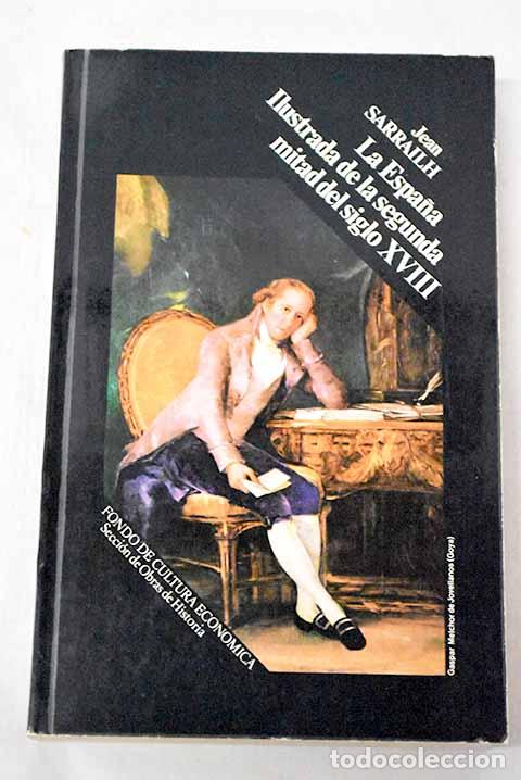 Libros: La Espa&ntilde;a ilustrada de la segunda mitad del siglo XVIII.- Sarrailh, Jean