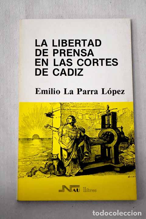 Libros: La libertad de prensa en las Cortes de C&aacute;diz.- La Parra L&oacute;pez, Emilio