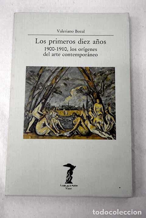 Libros: Los primeros diez a&ntilde;os: 1900-1910, los or&iacute;genes del arte contempor&aacute;neo.- Bozal, Valeriano
