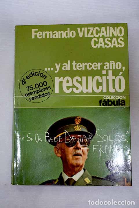 Libros: -Y al tercer a&ntilde;o, resucit&oacute;: novela de historia-ficci&oacute;n.- Vizca&iacute;no Casas, Fernando