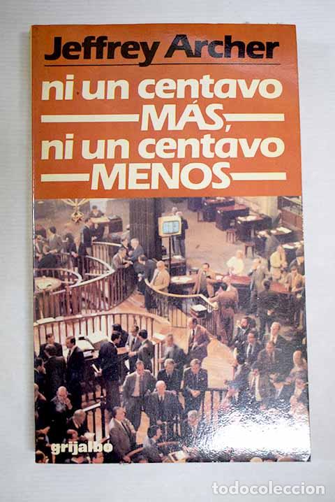 Libros: Ni un centavo m&aacute;s, ni un centavo menos.- Archer, Jeffrey
