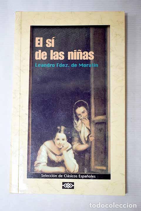 Libros: El s&iacute; de las ni&ntilde;as: Fern&aacute;ndez de Morat&iacute;n, Leandro.- Fern&aacute;ndez de Morat&iacute;n, Leandro