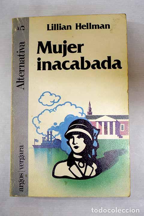 Libros: Mujer inacabada: Hellman, Lillian.- Hellman, Lillian