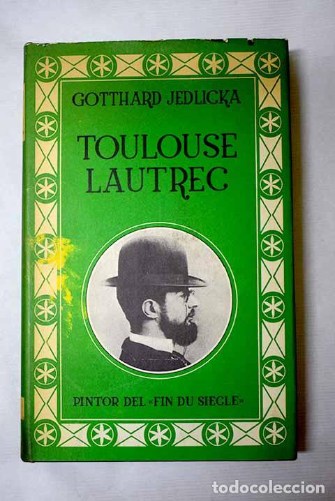 Libros: Toulouse Lautrec, pintor del Fin du Siecle.- Jedlicka, Gotthard