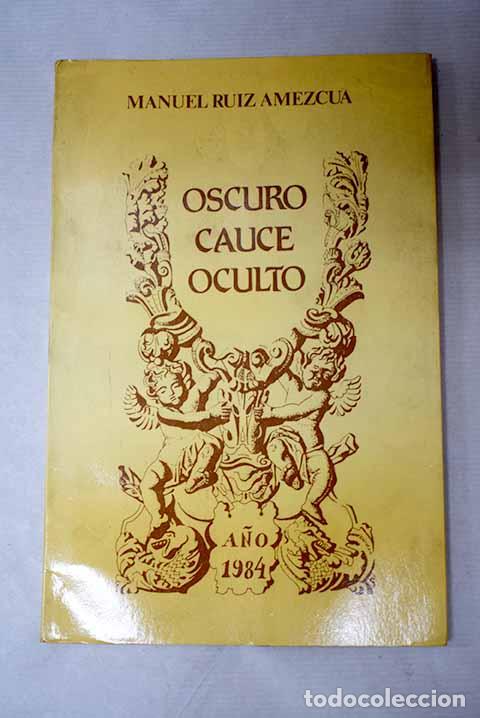 Libros: Oscuro cauce oculto: Ruiz Amezcua, Manuel.- Ruiz Amezcua, Manuel