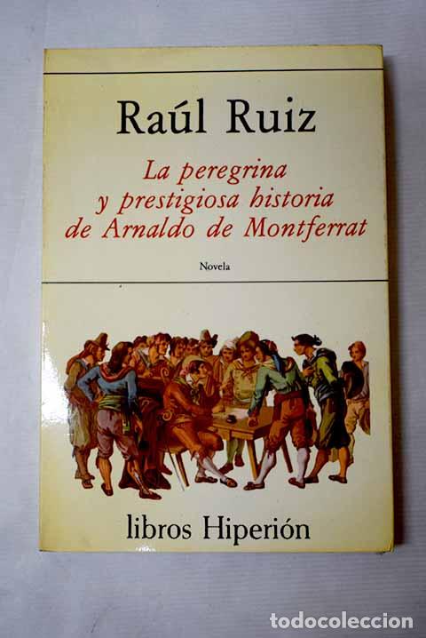 Livros em segunda m&atilde;o: La peregrina y prestigiosa historia de Arnaldo de Montferrat.- Ruiz, Ra&uacute;l