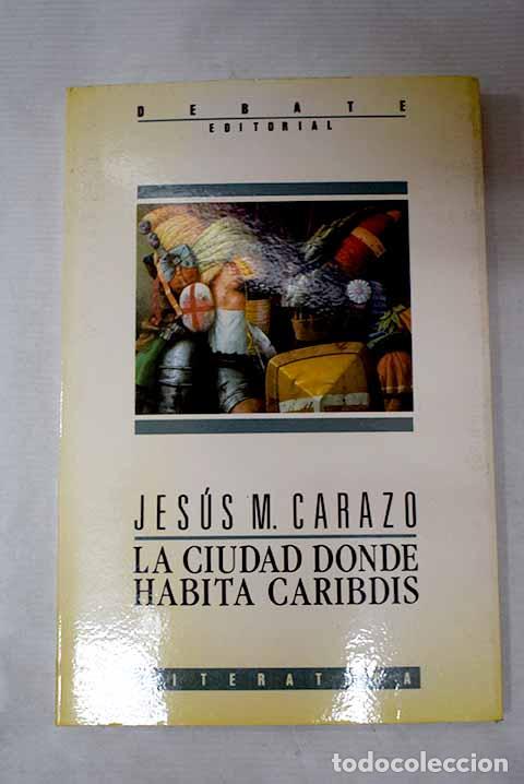 Livros em segunda m&atilde;o: La ciudad donde habita Caribdis.- Carazo, Jes&uacute;s M.