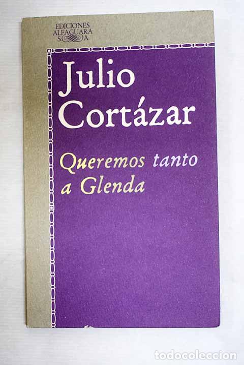 Libros: Queremos tanto a Glenda y otros relatos.- Cort&aacute;zar, Julio