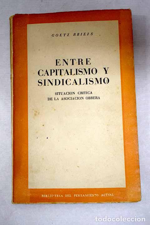 Livres: Entre capitalismo y sindicalismo: situaci&oacute;n cr&iacute;tica de la asociaci&oacute;n obrera.- Briefs, Goetz