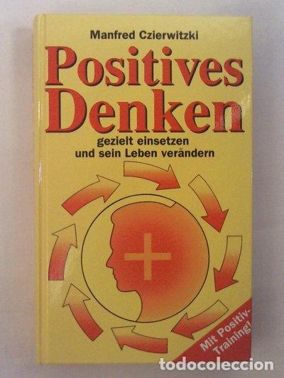 Livres: Positives Denken gezielt einsetzen und sein Leben ver&auml;ndern- 9783811211117
