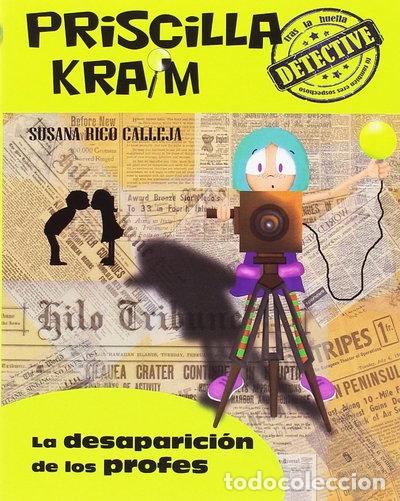 Libros: Priscilla Kraim 8. La desaparici&oacute;n de los profes- 9788494684692