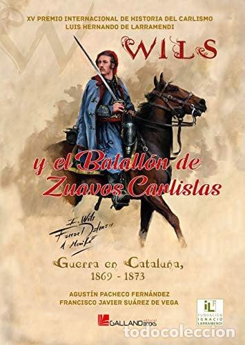 Libros: &rdquo;Wils&rdquo; y el Batall&oacute;n de Zuavos Carlistas guerra en Catalu&ntilde;a, 1869-1873 - Agust&iacute;n Pacheco Fern&aacute;ndez;