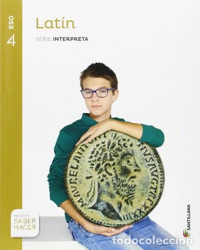 Libros: Lat&iacute;n Serie Interpreta 4 ESO Saber Hacer- 9788483056462