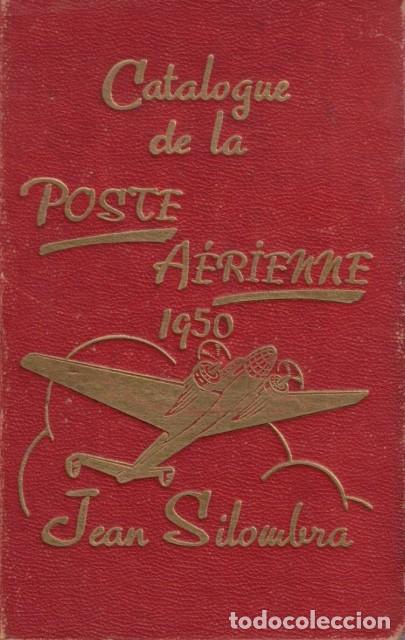 Libros: CATALOGUE DES TIMBRES DE LA POSTE AERIENNE ET DE TOUT CE QUI S'Y RAPPORTE. 1950 - SILOMBRA, JEAN
