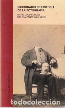 Libri di seconda mano: Diccionario de historia de la fotograf&iacute;a - Marie-Loup Sougez / Helena P&eacute;rez Gallardo