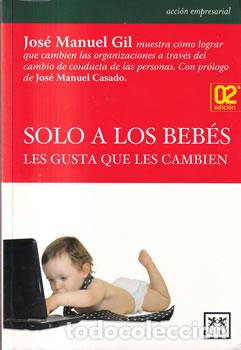 B&uuml;cher: Solo a los beb&eacute;s les gusta que les cambien - Jos&eacute; Manuel Gil