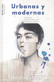 B&uuml;cher: Urbanas y modernas. Cr&oacute;nicas period&iacute;sticas de Alfonsina Storni - VV.AA