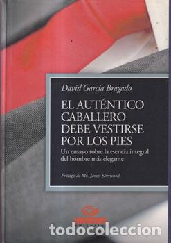 Libri di seconda mano: El aut&eacute;ntico caballero debe vestirse por los pies - David Garc&iacute;a Bragado