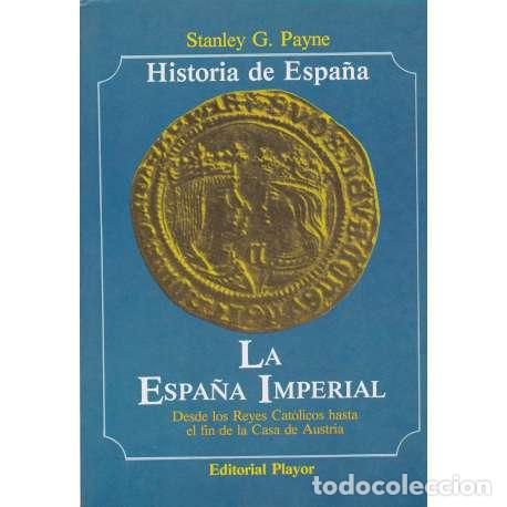 B&uuml;cher: La Espa&ntilde;a Imperial. Desde los Reyes Cat&oacute;licos hasta el fin de la Casa de Austria - Payne, Stanley Ge