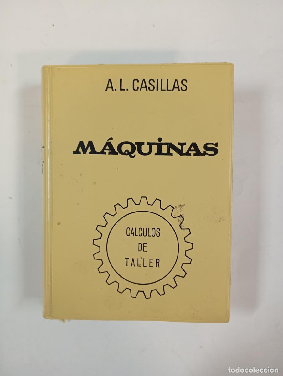 Libros: M&aacute;quinas. C&aacute;lculos de taller. - A. L. CASILLAS. TDK938