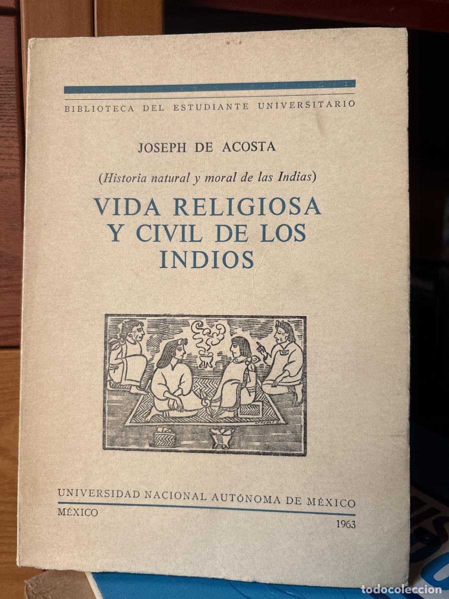 Libros: VIDA RELIGIOSA Y CIVIL DE LOS INDIOS (HISTORIA NATURAL Y MORAL DE LAS INDIAS) - JOSEPH DE ACOSTA TDK