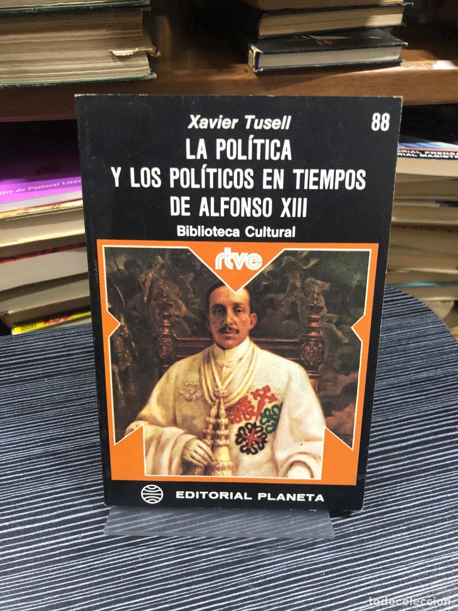 Libros: La pol&iacute;tica y los pol&iacute;ticos en tiempos de Alfonso XIII Xavier Tusell